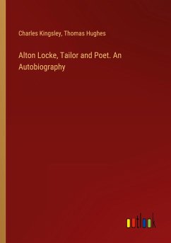 Alton Locke, Tailor and Poet. An Autobiography - Kingsley, Charles; Hughes, Thomas