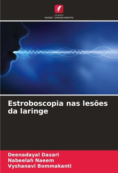 Estroboscopia nas lesões da laringe - Dasari, Deenadayal;Naeem, Nabeelah;Bommakanti, Vyshanavi