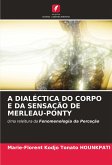 A DIALÉCTICA DO CORPO E DA SENSAÇÃO DE MERLEAU-PONTY