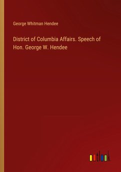 District of Columbia Affairs. Speech of Hon. George W. Hendee - Hendee, George Whitman