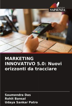 MARKETING INNOVATIVO 5.0: Nuovi orizzonti da tracciare - Das, Saumendra;Bansal, Rohit;Patro, Udaya Sankar