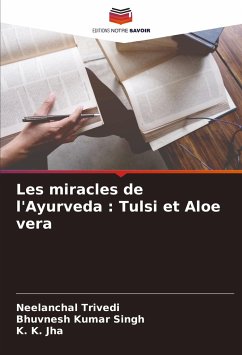 Les miracles de l'Ayurveda : Tulsi et Aloe vera - Trivedi, Neelanchal;Singh, Bhuvnesh Kumar;Jha, K. K.