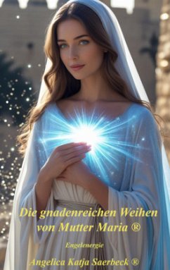 Cover Die gnadenreichen Weihen von Mutter Maria ®