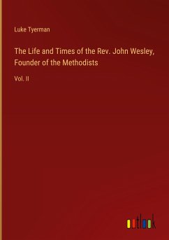 The Life and Times of the Rev. John Wesley, Founder of the Methodists - Tyerman, Luke