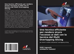 Una tecnica efficiente per rendere sicuro l'accesso ai dati con la tecnica del Multi Overlapping Slicing - Ingawale, Rani;Thigale, Somnath