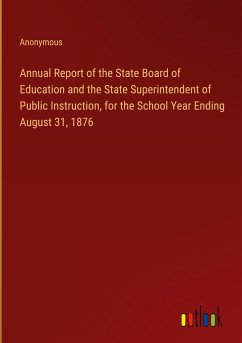 Annual Report of the State Board of Education and the State Superintendent of Public Instruction, for the School Year Ending August 31, 1876 - Anonymous