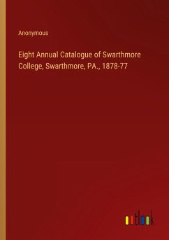 Eight Annual Catalogue of Swarthmore College, Swarthmore, PA., 1878-77