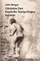 Görünüre Dair Kücük Bir Teoriye Dogru Adimlar - Berger, John