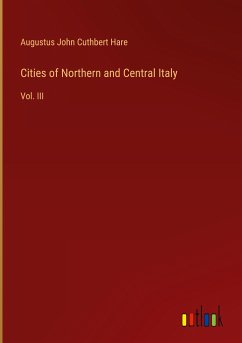 Cities of Northern and Central Italy - Hare, Augustus John Cuthbert