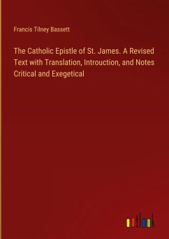 The Catholic Epistle of St. James. A Revised Text with Translation, Introuction, and Notes Critical and Exegetical