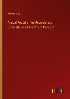 Annual Report of the Receipts and Expenditures of the City of Concord - Anonymous