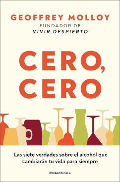 Cero, Cero: Las Siete Verdades Sobre El Alcohol Que Cambiarán Tu Vida Para Siempre / Zero, Zero - Molloy, Geoffrey