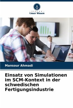Einsatz von Simulationen im SCM-Kontext in der schwedischen Fertigungsindustrie - Ahmadi, Mansour