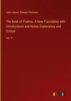 The Book of Psalms. A New Translation with Introductions and Notes, Explanatory and Critical - Perowne, John James Stewart