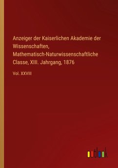 Anzeiger der Kaiserlichen Akademie der Wissenschaften, Mathematisch-Naturwissenschaftliche Classe, XIII. Jahrgang, 1876