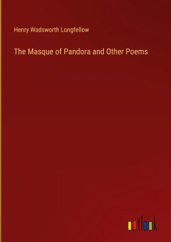 The Masque of Pandora and Other Poems - Longfellow, Henry Wadsworth