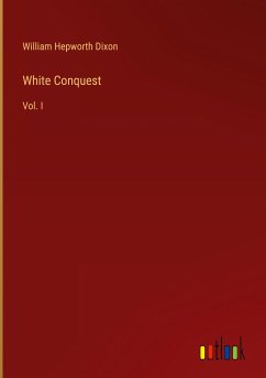 White Conquest - Dixon, William Hepworth