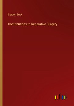 Contributions to Reparative Surgery - Buck, Gurdon