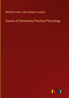 Course of Elementary Practical Physiology - Foster, Michael; Langley, John Newport