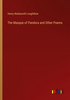 The Masque of Pandora and Other Poems - Longfellow, Henry Wadsworth