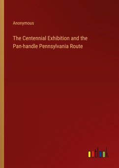 The Centennial Exhibition and the Pan-handle Pennsylvania Route - Anonymous