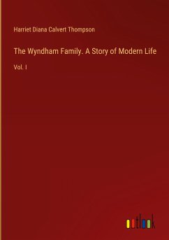 The Wyndham Family. A Story of Modern Life - Thompson, Harriet Diana Calvert