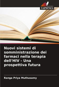 Nuovi sistemi di somministrazione dei farmaci nella terapia dell'HIV - Una prospettiva futura - Muthusamy, Ranga Priya