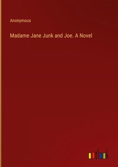 Madame Jane Junk and Joe. A Novel