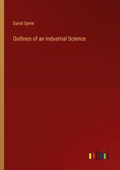 Outlines of an Industrial Science - Syme, David