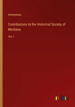 Contributions to the Historical Society of Montana - Anonymous