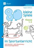 80 kleine Spiele im Sportunterricht - Klasse 1-4