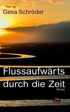 Flussaufwärts durch die Zeit - Schröder, Gesa