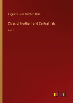 Cities of Northern and Central Italy - Hare, Augustus John Cuthbert