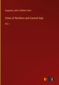 Cities of Northern and Central Italy - Hare, Augustus John Cuthbert