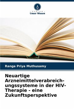 Neuartige Arzneimittelverabreich- ungssysteme in der HIV-Therapie - eine Zukunftsperspektive - Muthusamy, Ranga Priya