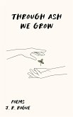 Through Ash We Grow: Poems (Echos of Hope, #1) (eBook, ePUB)