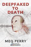 Deepfaked to Death (Angeles Investigations Mysteries, #3) (eBook, ePUB) Deepfaked to Death (Angeles Investigations Mysteries, #3) (eBook, ePUB)