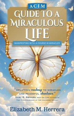 ACIM Guide to a Miraculous Life (eBook, ePUB) - Herrera, Elizabeth M.