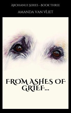 From Ashes of Grief (Arohanui, #3) (eBook, ePUB) - Vliet, Amanda van