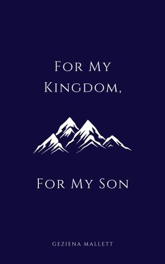 For My Kingdom, For My Son (eBook, ePUB) - Mallett, Geziena