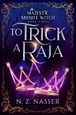 To Trick a Raja (Majestic Midlife Witch, #3) (eBook, ePUB) To Trick a Raja (Majestic Midlife Witch, #3) (eBook, ePUB)