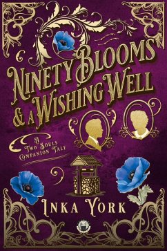 Ninety Blooms & a Wishing Well (Two Souls, #2) (eBook, ePUB) - York, Inka