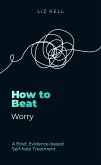 How to Beat Worry (eBook, ePUB) How to Beat Worry (eBook, ePUB)