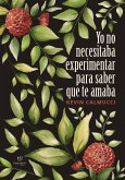 Yo no necesitaba experimentar para saber que te amaba (eBook, ePUB)