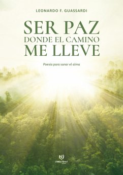 Ser paz donde el camino me lleve (eBook, ePUB) - Guassardi, Leonardo