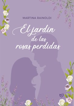 El jardín de las rosas perdidas (eBook, ePUB) - Rainoldi, Martina