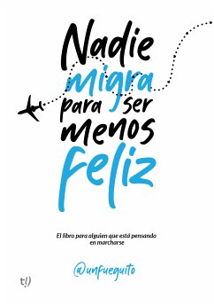 Nadie migra para ser menos feliz (eBook, ePUB) - (@unfueguito), Fernando Gomez