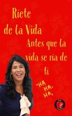 Ríete de la vida, antes que la vida se ría de ti (eBook, ePUB)