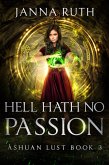 Hell Hath no Passion (Ashuan, #6) (eBook, ePUB) Hell Hath no Passion (Ashuan, #6) (eBook, ePUB)