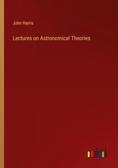 Lectures on Astronomical Theories - Harris, John